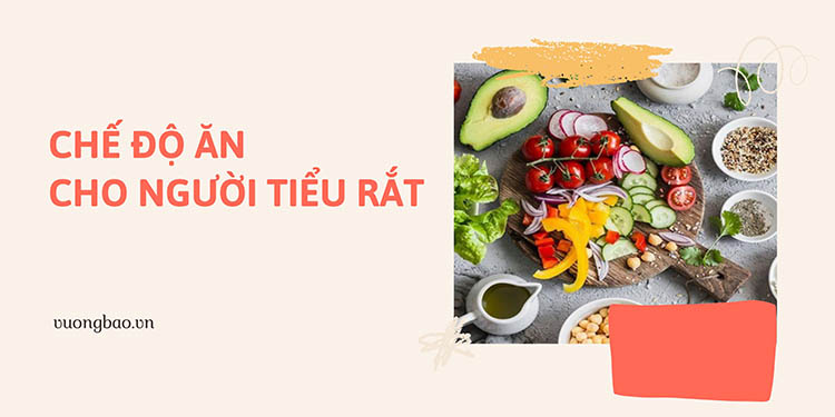 Chế độ ăn cho người tiểu rắt cần chú ý điều gì?