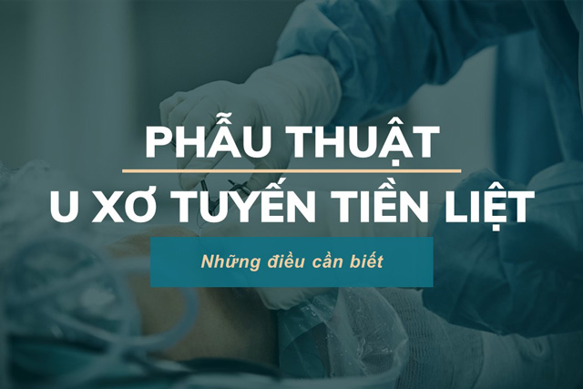 Mổ u xơ tuyến tiền liệt - Những điều cần biết