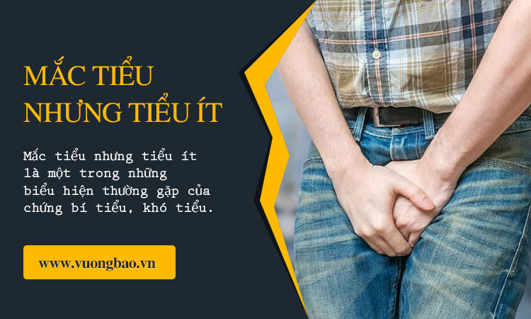 Mắc tiểu nhưng tiểu ít