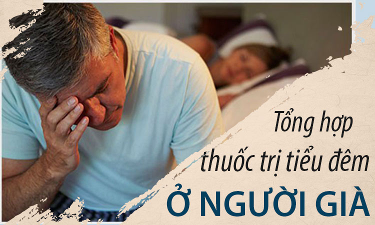 #9 Loại thuốc trị tiểu đêm cho người già hiệu quả tốt nhất