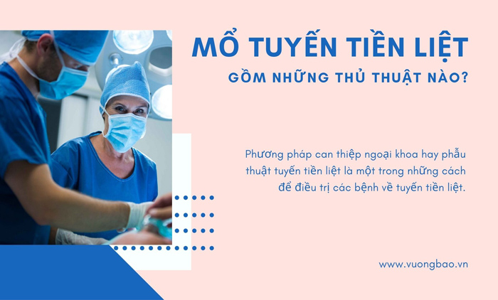 Mổ tuyến tiền liệt gồm những thủ thuật nào?