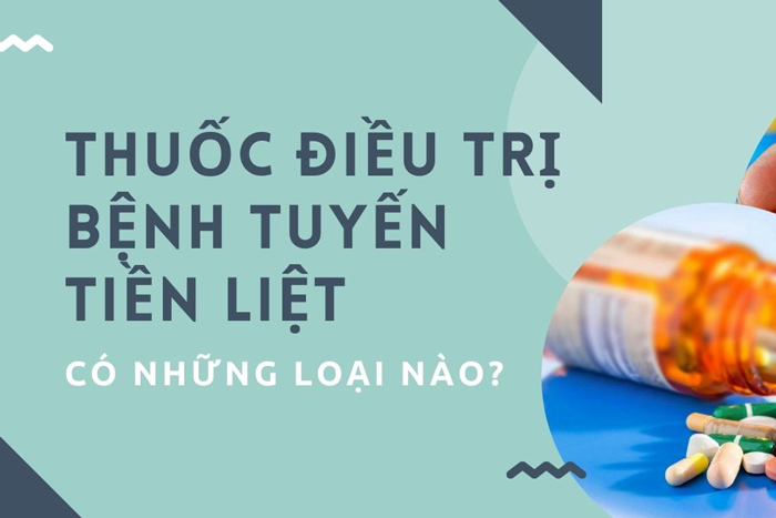 Thuốc điều trị tiền liệt tuyến gồm những loại nào?