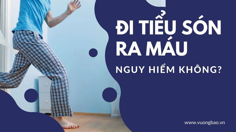 Tiểu són ra máu có nguy hiểm không? Nên làm gì điều trị