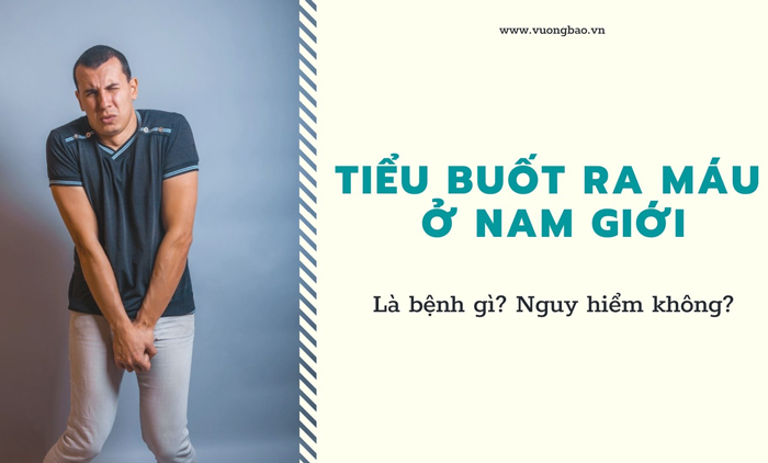 Đái buốt ra máu ở nam giới là bệnh gì? Nguy hiểm không?