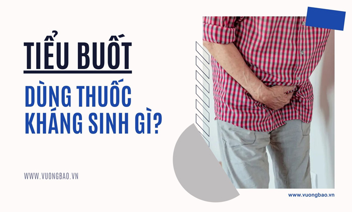 Tiểu buốt uống kháng sinh gì? Khi nào cần dùng