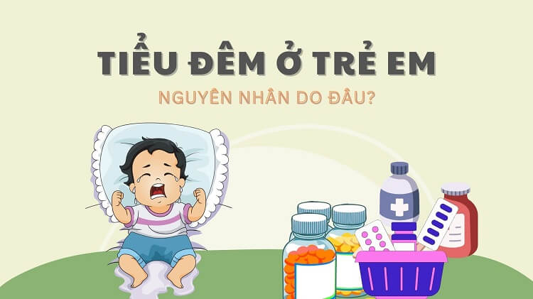 Bệnh Tiểu đêm ở trẻ em: Nguyên nhân, cách điều trị hiệu quả