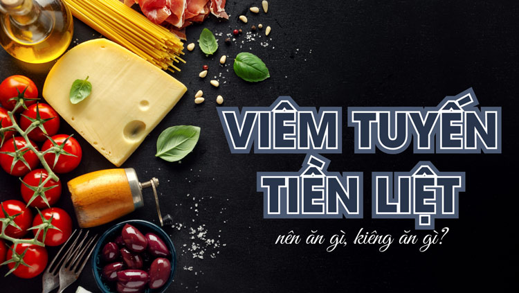 Viêm tuyến tiền liệt nên ăn gì? Kiêng gì? 3 “thần dược”